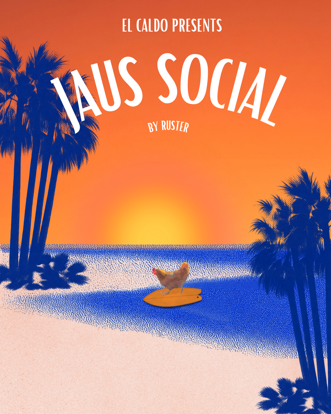 El Caldo presents Jaus Social by Ruster, with a sunset, palm trees and a surfing rooster